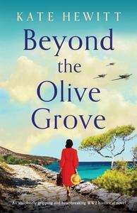 Beyond the Olive Grove: An absolutely gripping and heartbreaking WW2 historical novel di Kate Hewitt edito da BOOKOUTURE