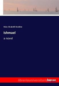Ishmael di Mary Elizabeth Braddon edito da hansebooks