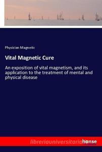 Vital Magnetic Cure di Physician Magnetic edito da hansebooks