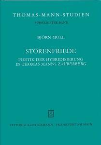 Storenfriede: Poetik Der Hybridisierung in Thomas Manns 'Zauberberg' di Bjorn Moll edito da Verlag Vittorio Klostermann