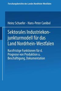 Sektorales Industriekonjunkturmodell für das Land Nordrhein-Westfalen di Heinz Schaefer edito da VS Verlag für Sozialwissenschaften