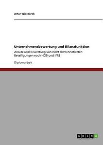 Unternehmensbewertung und Bilanzfunktion di Artur Wieczorek edito da GRIN Verlag