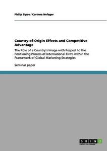 Country-of-Origin Effects and Competitive Advantage di Corinna Nefzger, Philip Sipos edito da GRIN Publishing