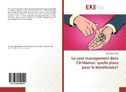 Le case management dans CII-Mamac: quelle place pour le bénéficiaire? di Sébastien Schafer edito da Editions universitaires europeennes EUE