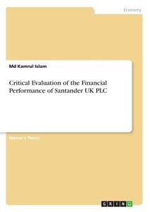 Critical Evaluation of the Financial Performance of Santander UK PLC di Md Kamrul Islam edito da GRIN Verlag
