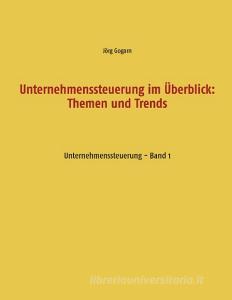 Unternehmenssteuerung im Überblick: Themen und Trends di Jörg Gogarn edito da Books on Demand
