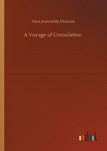 A Voyage of Consolation di Sara Jeannette Duncan edito da Outlook Verlag