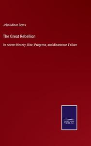 The Great Rebellion di John Minor Botts edito da Salzwasser-Verlag