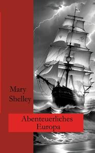 Abenteuerliches Europa di Mary Shelley, Ralf Fletemeier edito da Books on Demand