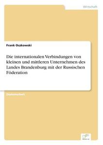Die internationalen Verbindungen von kleinen und mittleren Unternehmen des Landes Brandenburg mit der Russischen Föderat di Frank Oczkowski edito da Diplom.de