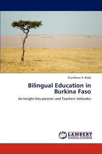 Bilingual Education in Burkina Faso di Niamboue A. Bado edito da LAP Lambert Acad. Publ.