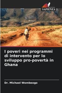 I poveri nei programmi di intervento per lo sviluppo pro-povertà in Ghana di Michael Wombeogo edito da Edizioni Sapienza