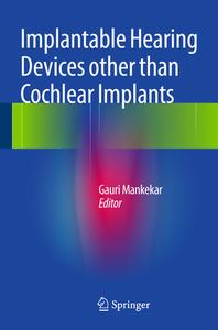 Implantable Hearing Devices other than Cochlear Implants di Gauri Mankekar edito da Springer, India, Private Ltd