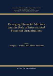 Emerging Financial Markets and the Role of International Financial Organizations di Joseph J. Norton edito da WOLTERS KLUWER LAW & BUSINESS