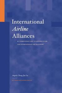 International Airline Alliances: EC Competition Law/Us Antitrust Law and International Air Transport: EC Competition Law di Angela Cheng-Jui Lu edito da WOLTERS KLUWER LAW & BUSINESS