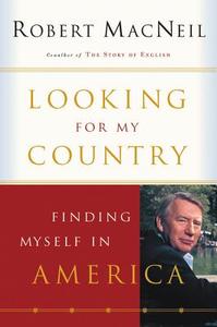 Looking for My Country: Finding Myself in America di Robert Macneil edito da HOUGHTON MIFFLIN