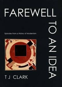 Farewell to an Idea di T. J. Clark edito da Yale University Press