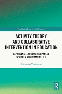 Activity Theory And Collaborative Intervention In Education di Katsuhiro Yamazumi edito da Taylor & Francis Ltd