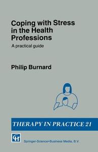 Coping with Stress in the Health Professions di Philip Burnard edito da Springer US