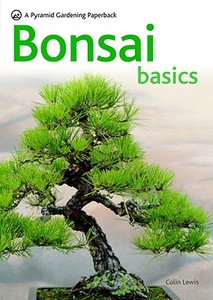 Bonsai Basics di Colin Lewis edito da Octopus Publishing Group