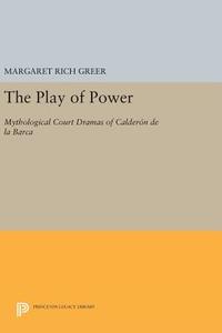 The Play of Power di Margaret Rich Greer edito da Princeton University Press