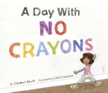 A Day with No Crayons di Elizabeth Rusch edito da Northland Publishing