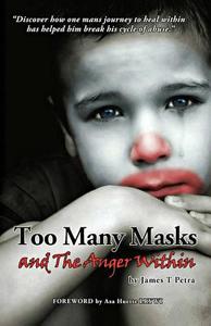 Too Many Masks - And the Anger Within di James T. Petra edito da James T Petra
