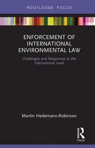 Enforcement of International Environmental Law di Martin Hedemann-Robinson edito da Taylor & Francis Ltd