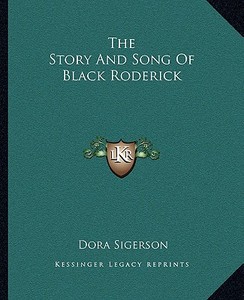 The Story and Song of Black Roderick di Dora Sigerson edito da Kessinger Publishing