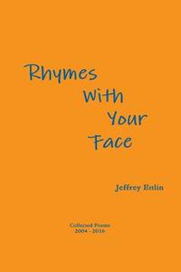 Rhymes With Your Face di Jeffrey Ettlin edito da Lulu.com