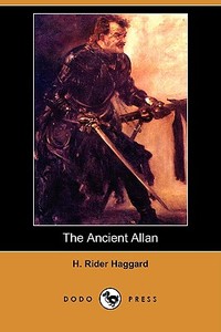 The Ancient Allan (Dodo Press) di H. Rider Haggard edito da DODO PR