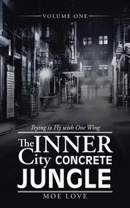 The Inner City Concrete Jungle di Moe Love edito da iUniverse