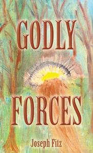 Godly Forces di Fitz Joseph Fitz edito da Archway Publishing