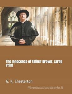 The Innocence of Father Brown: Large Print di G. K. Chesterton edito da INDEPENDENTLY PUBLISHED