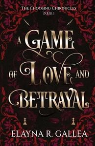 A Game of Love and Betrayal di Elayna R. Gallea edito da Independently Published