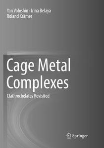 Cage Metal Complexes di Yan Voloshin, Irina Belaya, Roland Kramer edito da Springer International Publishing Ag