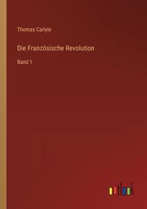 Die Französische Revolution di Thomas Carlyle edito da Outlook Verlag