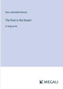 The Pool in the Desert di Sara Jeannette Duncan edito da Megali Verlag