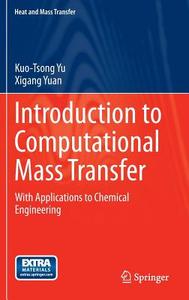 Introduction To Computational Mass Transfer di Kuo-Tsong Yu, Xigang Yuan edito da Springer-verlag Berlin And Heidelberg Gmbh & Co. Kg