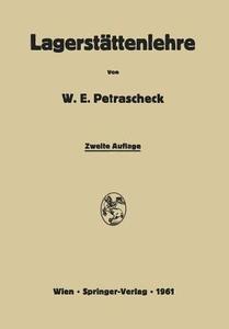 Lagerstattenlehre: Ein Kurzes Lehrbuch Von Den Bodenschatzen in Der Erde di Walther E. Petrascheck edito da Springer