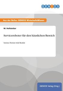 Serviceroboter für den häuslichen Bereich di M. Hofstetter edito da GBI-Genios Verlag