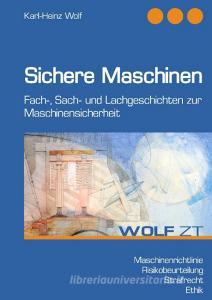 Sichere Maschinen di Karl-Heinz Wolf edito da Books on Demand