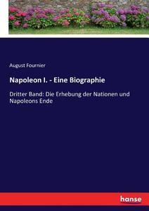 Napoleon I. - Eine Biographie di August Fournier edito da hansebooks