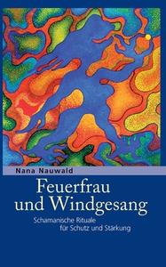 Feuerfrau und Windgesang di Nana Nauwald edito da Books on Demand