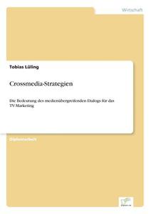 Crossmedia-Strategien di Tobias Lüling edito da Diplom.de