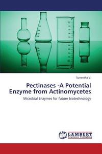 Pectinases -A Potential Enzyme from Actinomycetes di Suneetha V. edito da LAP Lambert Academic Publishing