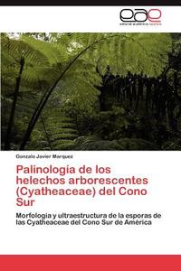 Palinología de los helechos arborescentes (Cyatheaceae) del Cono Sur di Gonzalo Javier Marquez edito da EAE
