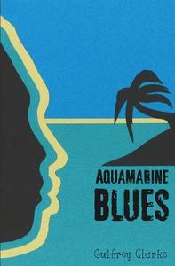 Aquamarine Blues di Gulfrey Clarke edito da Gulfrey Clarke