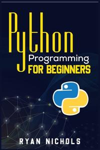 Python Programming for Beginners di Ryan Nichols edito da Ryan Nichols