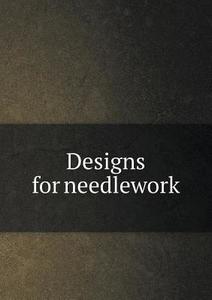 Designs For Needlework di Liberty edito da Book On Demand Ltd.